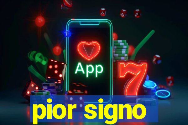 pior signo